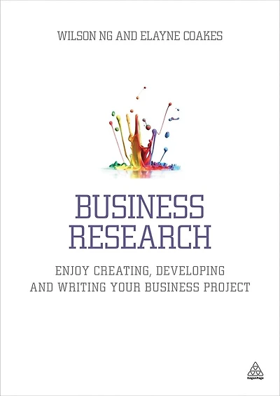 Business Research: Enjoy Creating, Developing And Writing Your Project