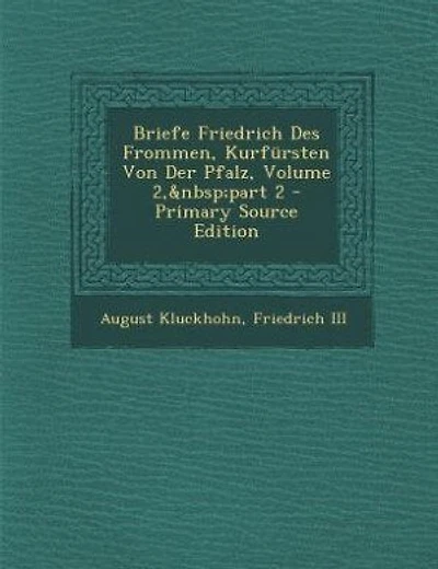 Briefe Friedrich Des Frommen, Kurfürsten Von Der Pfalz, Volume 2, part 2 - Primary Source Edition