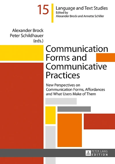 Communication Forms and Communicative Practices: New Perspectives on Forms, Affordances What Users Make of Them