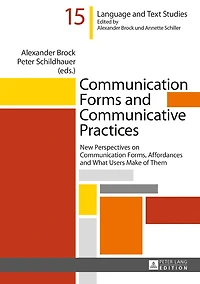 Communication Forms and Communicative Practices: New Perspectives on Forms, Affordances What Users Make of Them