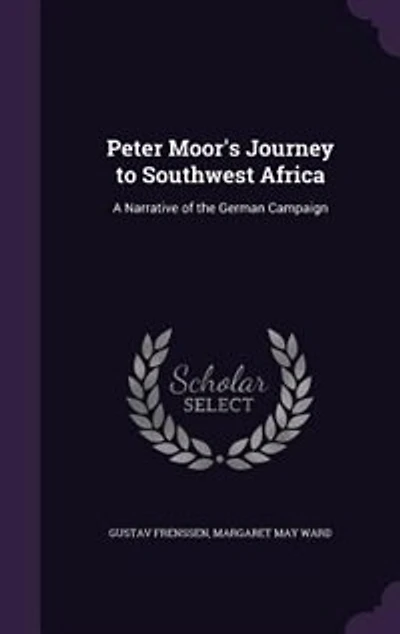 Peter Moor: A Narrative of the German Campaign South-West Africa (Classic Reprint)