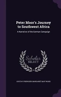 Peter Moor: A Narrative of the German Campaign South-West Africa (Classic Reprint)