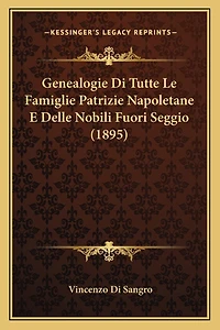 Genealogie Di Tutte Le Famiglie Patrizie Napoletane E Delle Nobili Fuori Seggio (1895)