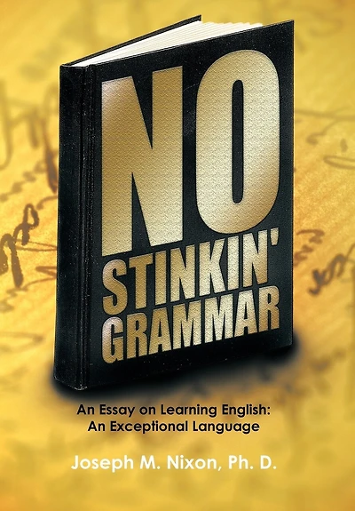 No Stinkin' Grammar: An Essay On Learning English: Exceptional Language