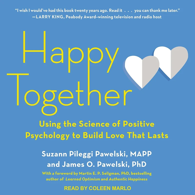 Happy Together Lib/E: Using the Science of Positive Psychology to Build Love That Lasts