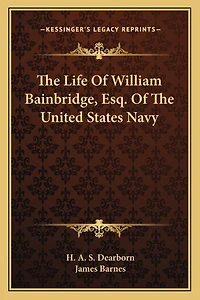 The Life of William Bainbridge, Esq. of the United States Navy