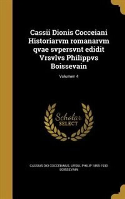 Cassii Dionis Cocceiani Historiarvm romanarvm qvae svpersvnt edidit Vrsvlvs Philippvs Boissevain; Volumen 4