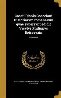 Cassii Dionis Cocceiani Historiarvm romanarvm qvae svpersvnt edidit Vrsvlvs Philippvs Boissevain; Volumen 4
