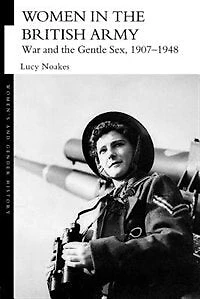 Women The British Army: War And Gentle Sex, 1907-1948