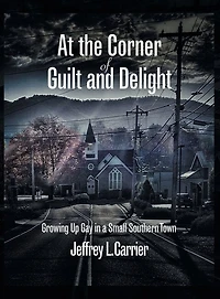 At the Corner of Guilt and Delight: Growing up Gay in a Small Southern Town