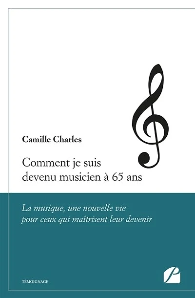 Comment je suis devenu musicien à 65 ans: La musique, une nouvelle vie pour ceux qui maîtrisent leur devenir