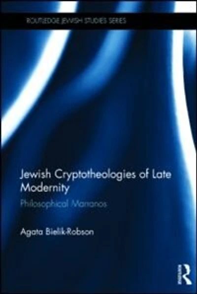 Jewish Cryptotheologies Of Late Modernity: Philosophical Marranos