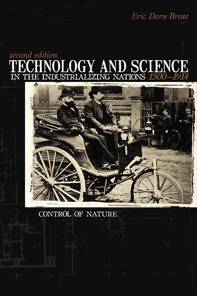 Technology And Science In The Industrializing Nations 1500-1914: Control Of Nature