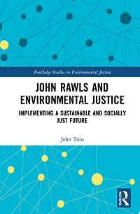 John Rawls And Environmental Justice: Implementing A Sustainable Socially Just Future