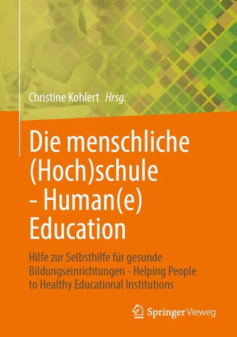 Die Menschliche (Hoch)Schule - Human(e) Education: Hilfe Zur Selbsthilfe Für Gesunde Bildungseinrichtungen Helping People to Healthy Educational Institutions