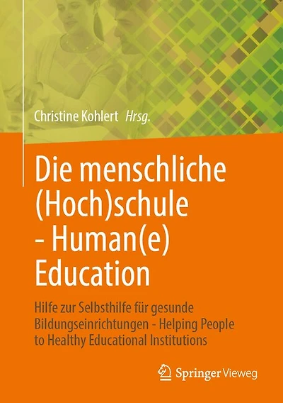 Die Menschliche (Hoch)Schule - Human(e) Education: Hilfe Zur Selbsthilfe Für Gesunde Bildungseinrichtungen Helping People to Healthy Educational Institutions