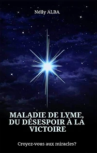 Maladie de Lyme, du désespoir à la victoire: croyez-vous aux miracles ?