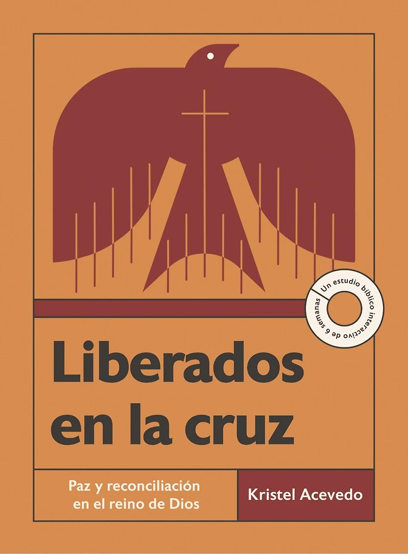Liberados en la cruz: Paz y reconciliación en el reino de Dios--Un estudio bíblico interactivo de 6 semanas con acceso a video