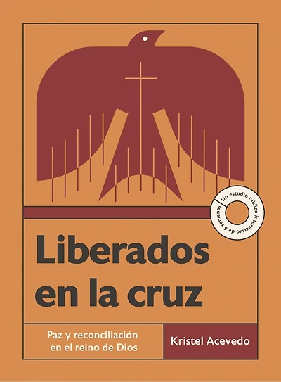 Liberados en la cruz: Paz y reconciliación en el reino de Dios--Un estudio bíblico interactivo de 6 semanas con acceso a video