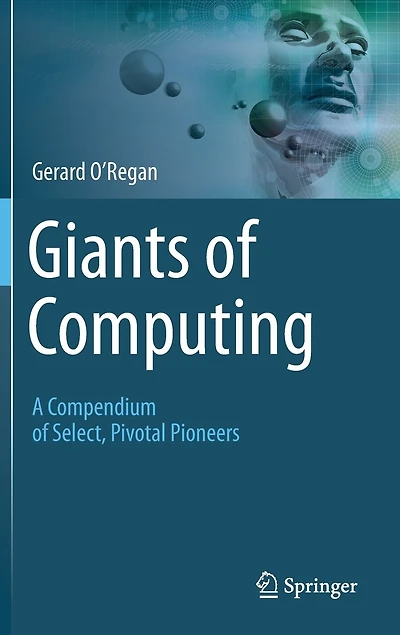 Giants of Computing: A Compendium Select, Pivotal Pioneers
