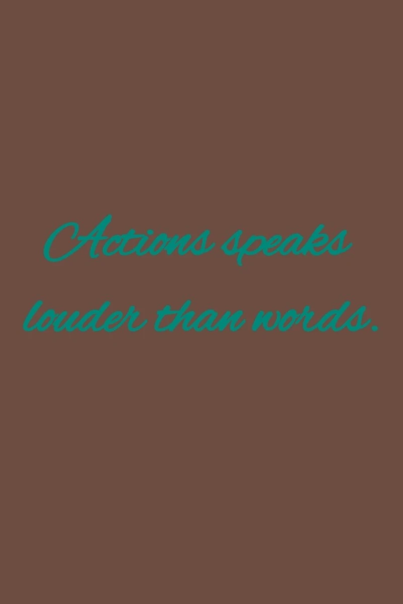 Actions speaks louder than words.: American proverbs