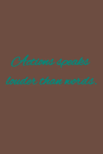 Actions speaks louder than words.: American proverbs
