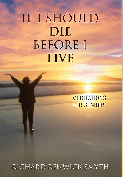 If I Should Die Before Live: Meditations for Seniors