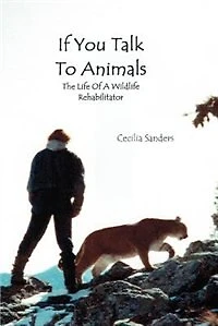 If You Talk to Animals: The Life of a Wildlife Rehabilitator