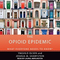 The Opioid Epidemic Lib/E: What Everyone Needs to Know