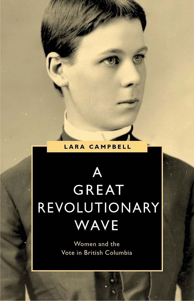 A Great Revolutionary Wave: Women and the Vote British Columbia