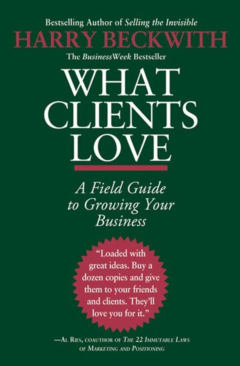 What Clients Love: A Field Guide To Growing Your Business