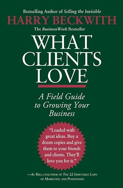 What Clients Love: A Field Guide To Growing Your Business