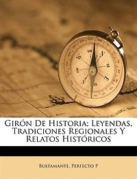 Girón De Historia; Leyendas, Tradiciones Regionales Y Relatos Históricos