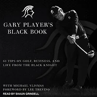 Gary Player's Black Book Lib/E: 60 Tips on Golf, Business, and Life from the Knight