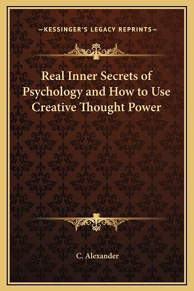 Real Inner Secrets of Psychology and How to Use Creative Thought Power
