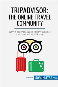 TripAdvisor: The Online Travel Community: How a crowdsourced review website transformed an industry