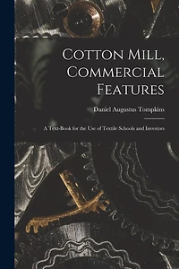 Cotton Mill, Commercial Features: A Text-Book for the Use of Textile Schools and Investors
