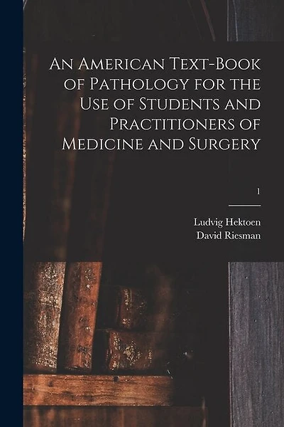 An American Text-book of Pathology for the Use of Students and Practitioners of Medicine and Surgery; 1