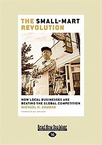 The Small-mart Revolution: How Local Businesses Are Beating The Global Competition (easyread Large Edition)