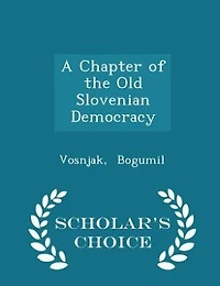 A Chapter of the Old Slovenian Democracy (Classic Reprint)