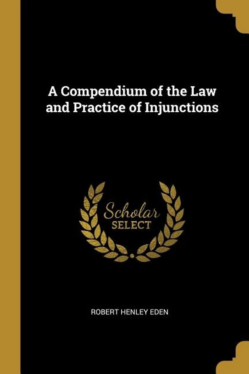 A Compendium of the Law and Practice Injunctions