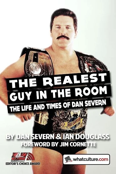 The Realest Guy In The Room: The Life And Times Of Dan Severn
