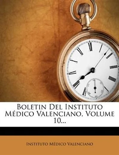 Boletin Del Instituto Médico Valenciano, Volume 10...