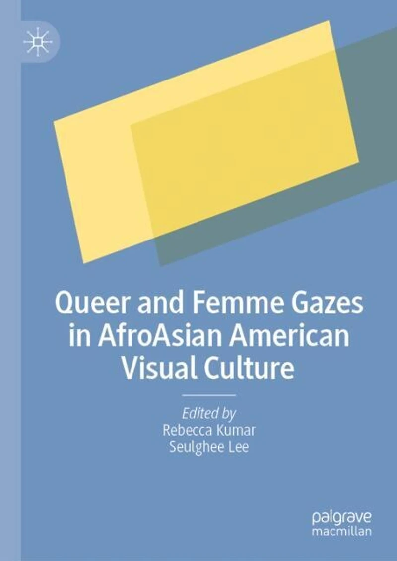 Queer and Femme Gazes AfroAsian American Visual Culture