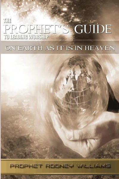 The Prophets Guide To Leading Worship: On Earth As It Is In Heaven