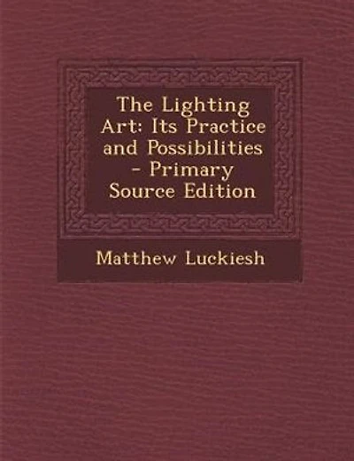 The Lighting Art: Its Practice and Possibilities - Primary Source Edition