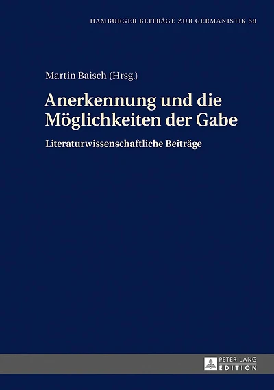 Anerkennung und die Moeglichkeiten der Gabe: Literaturwissenschaftliche Beitraege