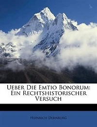 Ueber die Emtio Bonorum, 1850: Ein Rechtshistorischer Versuch