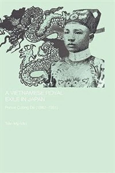 A Vietnamese Royal Exile Japan: Prince Cuong De (1882-1951)