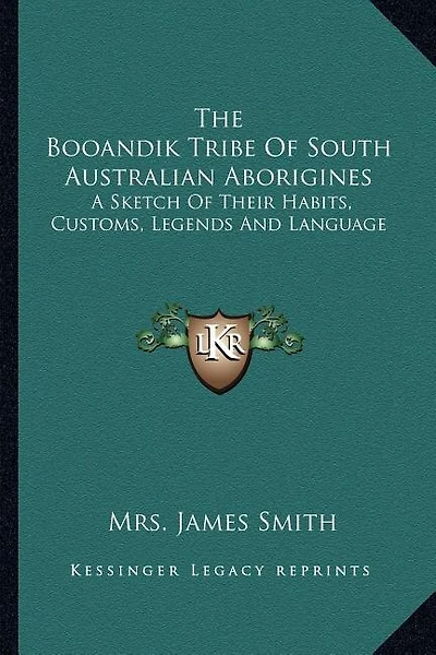 The Booandik Tribe Of South Australian Aborigines: A Sketch Of Their Habits, Customs, Legends And Language